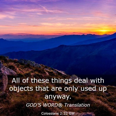 Picture 03 - Colossians 2:22 GW - All of these things deal with objects that are - Bible Verse Picture
