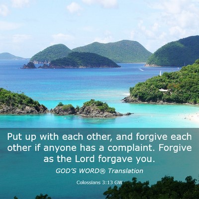 Picture 03 - Colossians 3:13 GW - Put up with each other, and forgive each other if - Bible Verse Picture