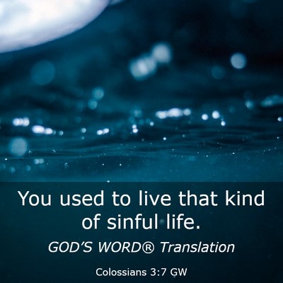 Picture 03 - Colossians 3:7 GW - You used to live that kind of sinful - Bible Verse Picture