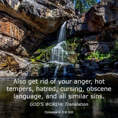 Picture 03 - Colossians 3:8 GW - Also get rid of your anger, hot tempers, hatred, - Bible Verse Picture