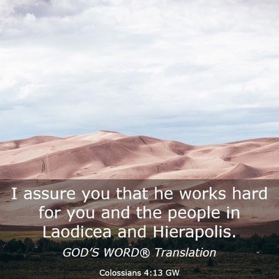 Picture 03 - Colossians 4:13 GW - I assure you that he works hard for you and the - Bible Verse Picture