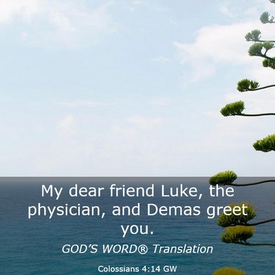 Picture 03 - Colossians 4:14 GW - My dear friend Luke, the physician, and Demas - Bible Verse Picture