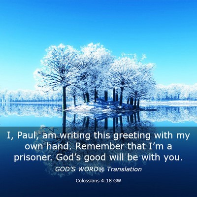 Picture 03 - Colossians 4:18 GW - I, Paul, am writing this greeting with my own - Bible Verse Picture