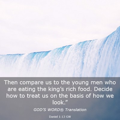 Picture 03 - Daniel 1:13 GW - Then compare us to the young men who are eating - Bible Verse Picture