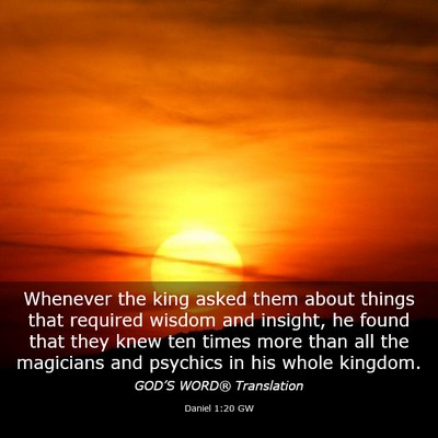 Picture 03 - Daniel 1:20 GW - Whenever the king asked them about things that - Bible Verse Picture