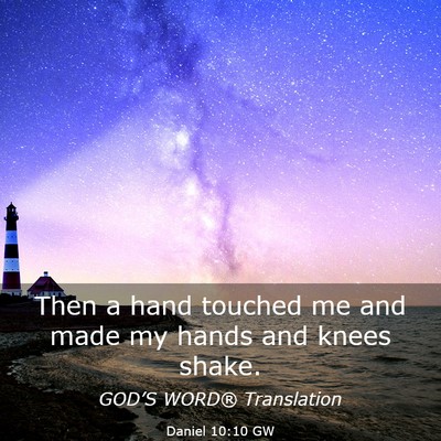 Picture 03 - Daniel 10:10 GW - Then a hand touched me and made my hands and - Bible Verse Picture