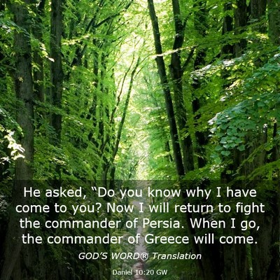 Picture 03 - Daniel 10:20 GW - He asked, “Do you know why I have come to you? - Bible Verse Picture