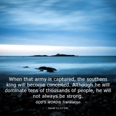 Picture 03 - Daniel 11:12 GW - When that army is captured, the southern king - Bible Verse Picture