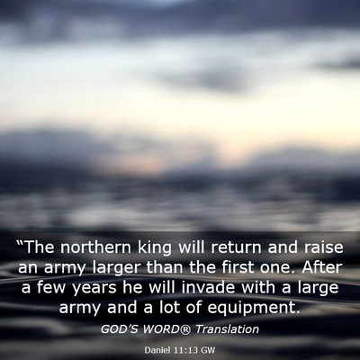 Picture 03 - Daniel 11:13 GW - “The northern king will return and raise an - Bible Verse Picture