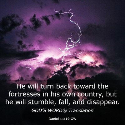 Picture 03 - Daniel 11:19 GW - He will turn back toward the fortresses in his - Bible Verse Picture