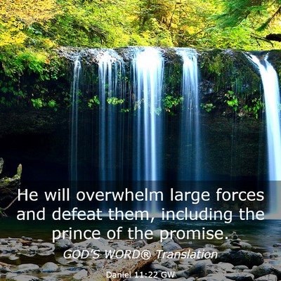 Picture 03 - Daniel 11:22 GW - He will overwhelm large forces and defeat them, - Bible Verse Picture
