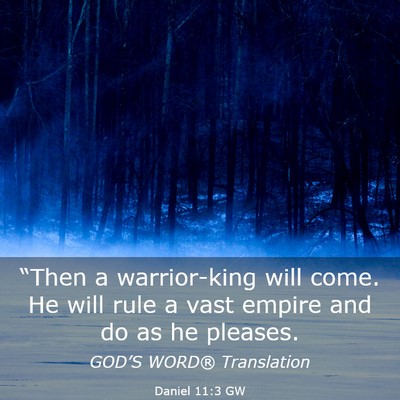 Picture 03 - Daniel 11:3 GW - “Then a warrior-king will come. He will rule a - Bible Verse Picture