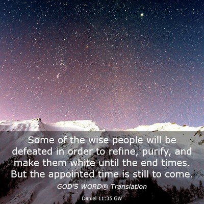 Picture 03 - Daniel 11:35 GW - Some of the wise people will be defeated in order - Bible Verse Picture