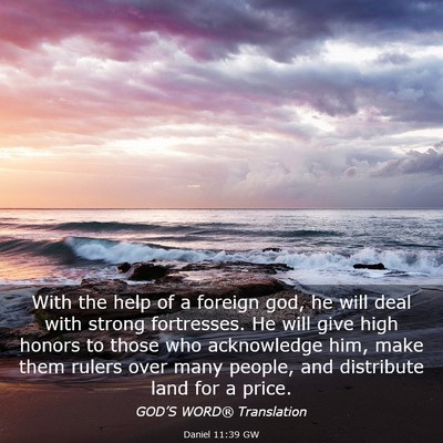 Picture 03 - Daniel 11:39 GW - With the help of a foreign god, he will deal with - Bible Verse Picture