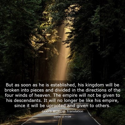 Picture 03 - Daniel 11:4 GW - But as soon as he is established, his kingdom - Bible Verse Picture
