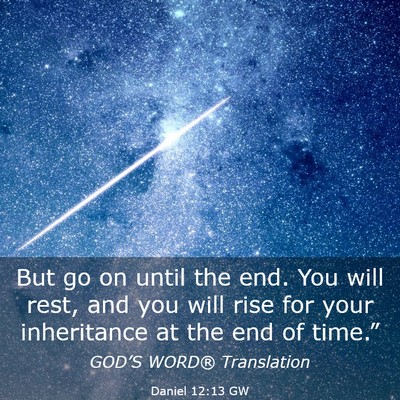 Picture 03 - Daniel 12:13 GW - But go on until the end. You will rest, and you - Bible Verse Picture