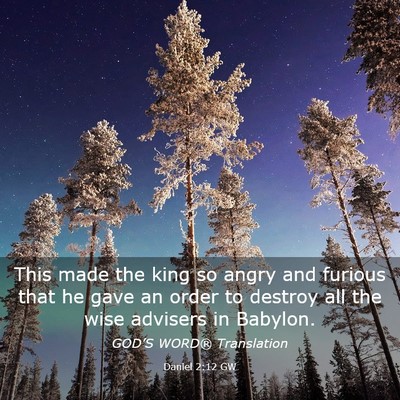 Picture 03 - Daniel 2:12 GW - This made the king so angry and furious that he - Bible Verse Picture