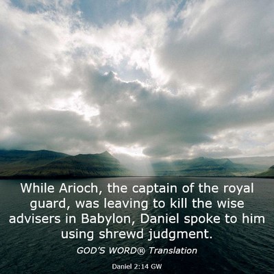 Picture 03 - Daniel 2:14 GW - While Arioch, the captain of the royal guard, was - Bible Verse Picture
