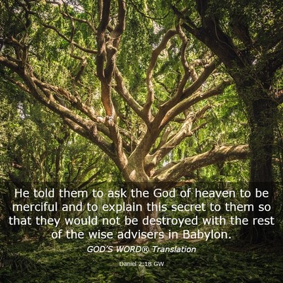 Picture 03 - Daniel 2:18 GW - He told them to ask the God of heaven to be - Bible Verse Picture