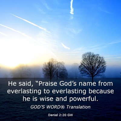 Picture 03 - Daniel 2:20 GW - He said, “Praise God’s name from everlasting - Bible Verse Picture