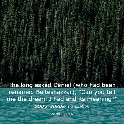 Picture 03 - Daniel 2:26 GW - The king asked Daniel (who had been renamed - Bible Verse Picture