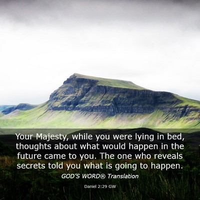 Picture 03 - Daniel 2:29 GW - Your Majesty, while you were lying in bed, - Bible Verse Picture