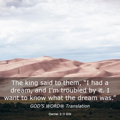 Picture 03 - Daniel 2:3 GW - The king said to them, “I had a dream, and - Bible Verse Picture
