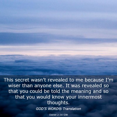 Picture 03 - Daniel 2:30 GW - This secret wasn’t revealed to me because I’m - Bible Verse Picture