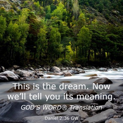 Picture 03 - Daniel 2:36 GW - This is the dream. Now we’ll tell you its - Bible Verse Picture