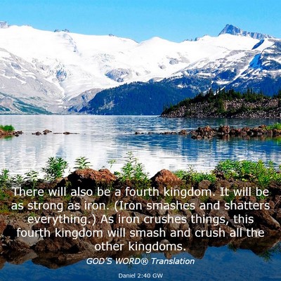 Picture 03 - Daniel 2:40 GW - There will also be a fourth kingdom. It will be - Bible Verse Picture