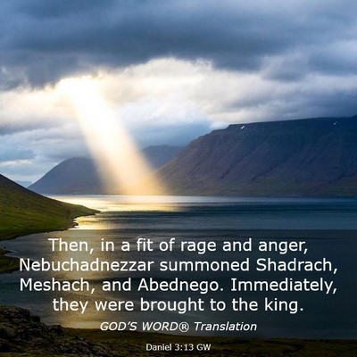 Picture 03 - Daniel 3:13 GW - Then, in a fit of rage and anger, Nebuchadnezzar - Bible Verse Picture