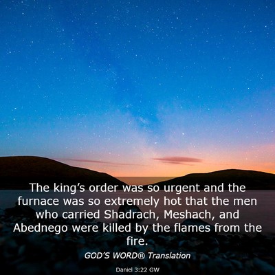 Picture 03 - Daniel 3:22 GW - The king’s order was so urgent and the furnace - Bible Verse Picture
