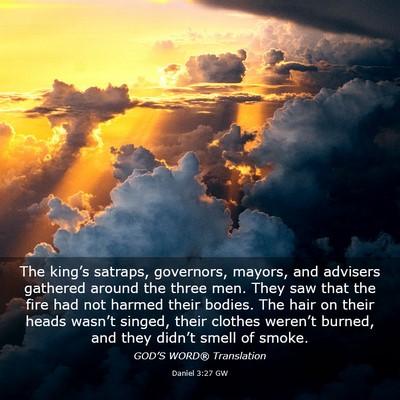 Picture 03 - Daniel 3:27 GW - The king’s satraps, governors, mayors, and - Bible Verse Picture