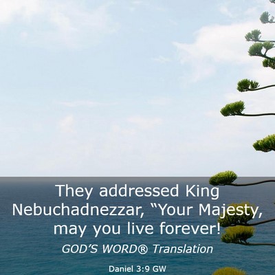 Picture 03 - Daniel 3:9 GW - They addressed King Nebuchadnezzar, “Your - Bible Verse Picture