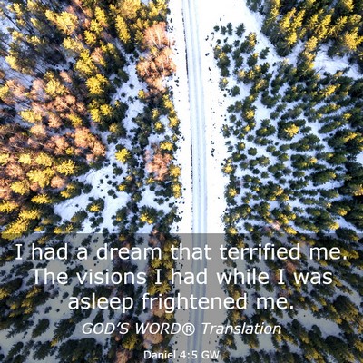 Picture 03 - Daniel 4:5 GW - I had a dream that terrified me. The visions I - Bible Verse Picture