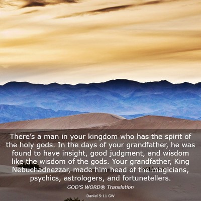 Picture 03 - Daniel 5:11 GW - There’s a man in your kingdom who has the - Bible Verse Picture