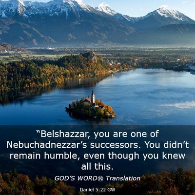 Picture 03 - Daniel 5:22 GW - “Belshazzar, you are one of Nebuchadnezzar’s - Bible Verse Picture