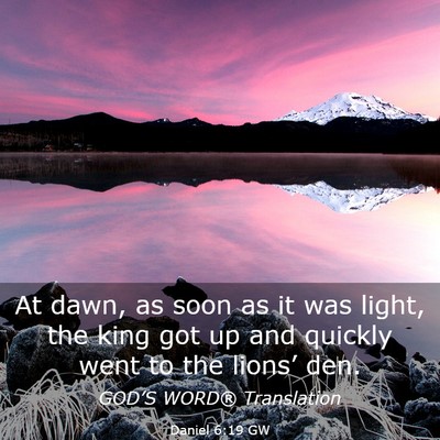 Picture 03 - Daniel 6:19 GW - At dawn, as soon as it was light, the king got up - Bible Verse Picture