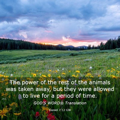 Picture 03 - Daniel 7:12 GW - The power of the rest of the animals was taken - Bible Verse Picture