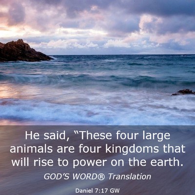 Picture 03 - Daniel 7:17 GW - He said, “These four large animals are four - Bible Verse Picture