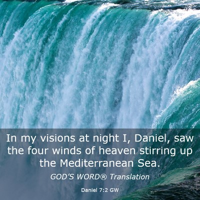 Picture 03 - Daniel 7:2 GW - In my visions at night I, Daniel, saw the four - Bible Verse Picture
