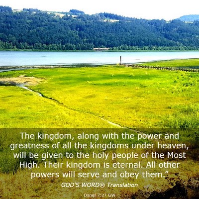Picture 03 - Daniel 7:27 GW - The kingdom, along with the power and greatness - Bible Verse Picture