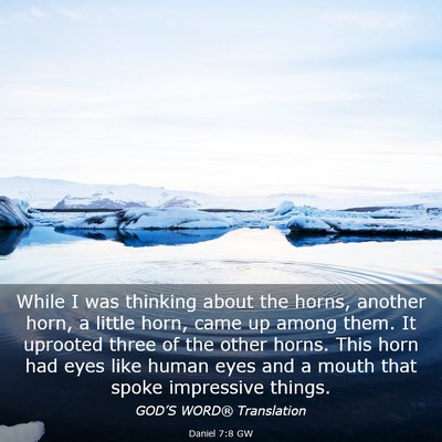 Picture 03 - Daniel 7:8 GW - While I was thinking about the horns, another - Bible Verse Picture