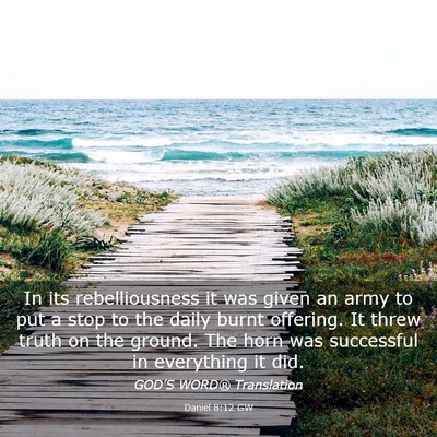 Picture 03 - Daniel 8:12 GW - In its rebelliousness it was given an army to put - Bible Verse Picture
