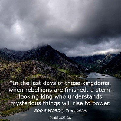 Picture 03 - Daniel 8:23 GW - “In the last days of those kingdoms, when - Bible Verse Picture