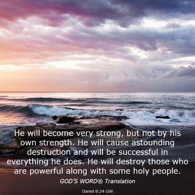 Picture 03 - Daniel 8:24 GW - He will become very strong, but not by his own - Bible Verse Picture
