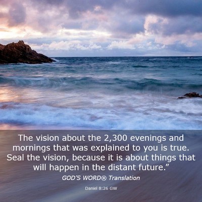 Picture 03 - Daniel 8:26 GW - The vision about the 2,300 evenings and mornings - Bible Verse Picture