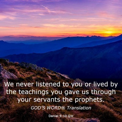Picture 03 - Daniel 9:10 GW - We never listened to you or lived by the - Bible Verse Picture