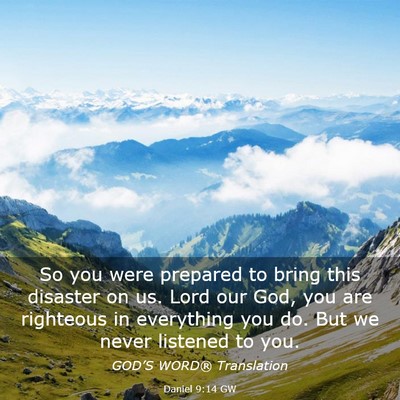 Picture 03 - Daniel 9:14 GW - So you were prepared to bring this disaster on - Bible Verse Picture