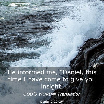 Picture 03 - Daniel 9:22 GW - He informed me, “Daniel, this time I have come - Bible Verse Picture